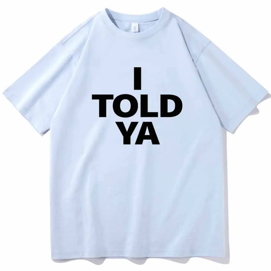 I TOLD YA Challengers 2024 T-Shirts O-Neck Short Sleeve Shirts Fans Gift