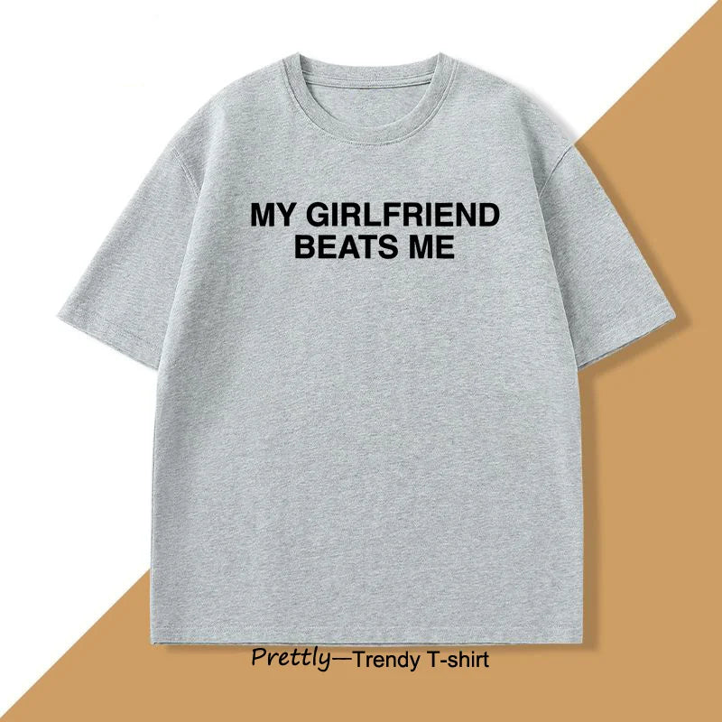 My Girlfriend Beats Me T-Shirt Cotton Short Sleeve Funny Relationship T Shirt Humor Love Tee Shirt Mens Clothing Loose Tees