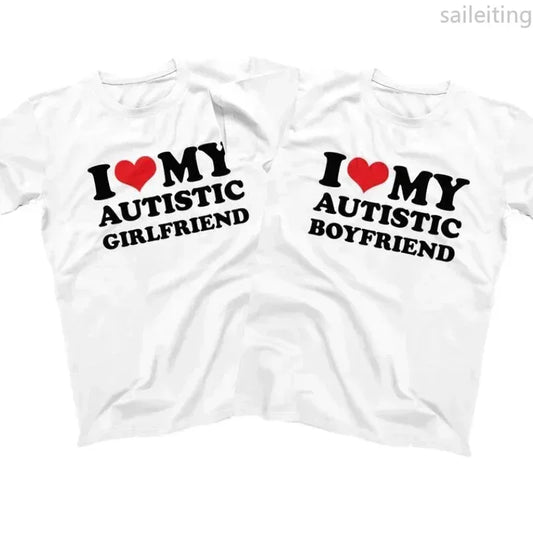 I Love My Autistic Girlfriend Boyfriend T Shirt Matching Couples T-shirt His and Her Love Short Sleeve Tshirt Streetwear y2k