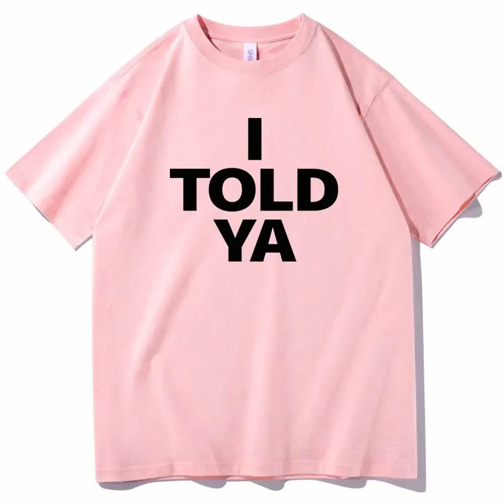 I TOLD YA Challengers 2024 T-Shirts O-Neck Short Sleeve Shirts Fans Gift