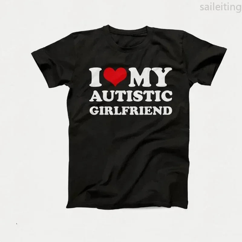 I Love My Autistic Girlfriend Boyfriend T Shirt Matching Couples T-shirt His and Her Love Short Sleeve Tshirt Streetwear y2k