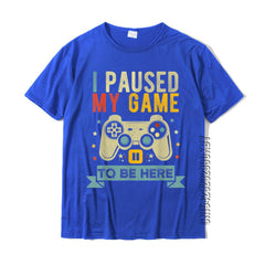 I Paused My Game To Be Here Funny Video Game Humor Joke T-Shirt Gift Cotton