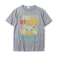 I Paused My Game To Be Here Funny Video Game Humor Joke T-Shirt Gift Cotton