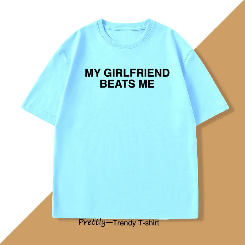 My Girlfriend Beats Me T-Shirt Cotton Short Sleeve Funny Relationship T Shirt Humor Love Tee Shirt Mens Clothing Loose Tees