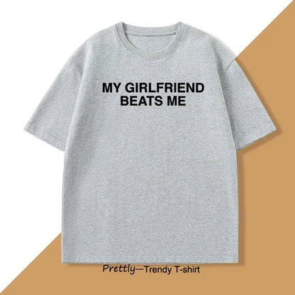 My Girlfriend Beats Me T-Shirt Cotton Short Sleeve Funny Relationship T Shirt Humor Love Tee Shirt Mens Clothing Loose Tees