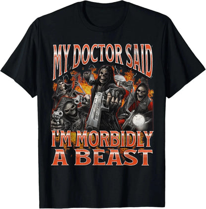 My Doctor Said I'm Morbidly A Beast Printed Comfortable and Soft Fashionable Tendy Funny Women Casual Tshirt Clothing
