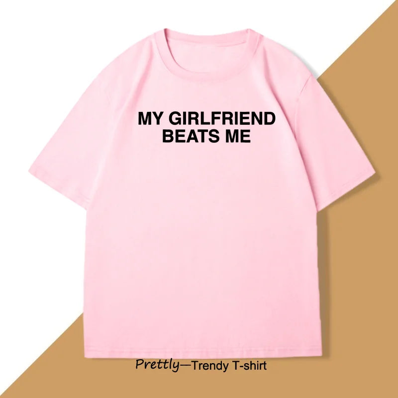 My Girlfriend Beats Me T-Shirt Cotton Short Sleeve Funny Relationship T Shirt Humor Love Tee Shirt Mens Clothing Loose Tees