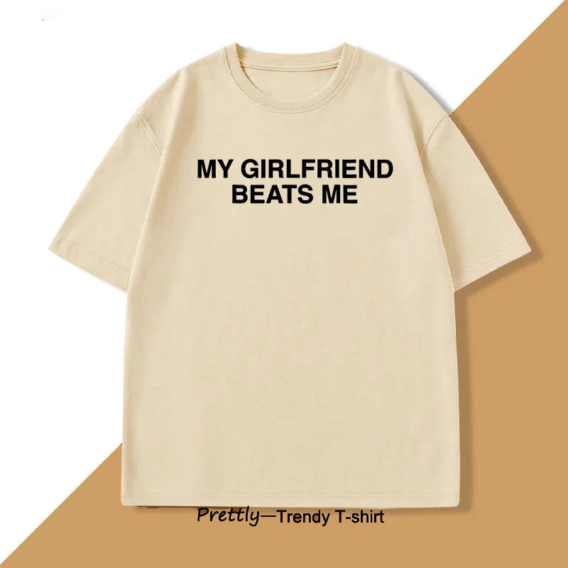 My Girlfriend Beats Me T-Shirt Cotton Short Sleeve Funny Relationship T Shirt Humor Love Tee Shirt Mens Clothing Loose Tees