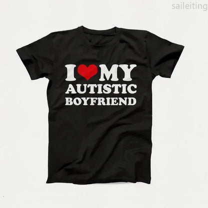 I Love My Autistic Girlfriend Boyfriend T Shirt Matching Couples T-shirt His and Her Love Short Sleeve Tshirt  Streetwear y2k