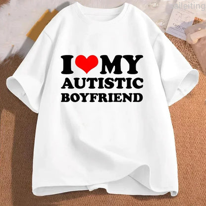I Love My Autistic Girlfriend Boyfriend T Shirt Matching Couples T-shirt His and Her Love Short Sleeve Tshirt  Streetwear y2k