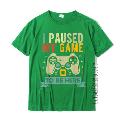 I Paused My Game To Be Here Funny Video Game Humor Joke T-Shirt Gift Cotton