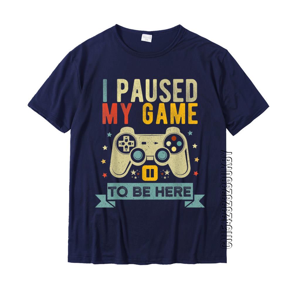 I Paused My Game To Be Here Funny Video Game Humor Joke T-Shirt Gift Cotton