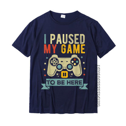 I Paused My Game To Be Here Funny Video Game Humor Joke T-Shirt Gift Cotton